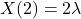 \[X(2) = 2\lambda\]